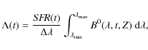 \begin{displaymath}\Lambda(t) = \frac{S\!F\!R(t)}{\Delta \lambda} \int^{\lambda_...
...max}}}_{\lambda_{\rm {min}}}B^0(\lambda,t,Z) \ {\rm d}\lambda,
\end{displaymath}