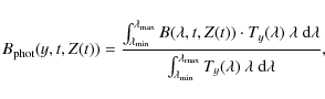 \begin{displaymath}B_{\rm {phot}}( y,t,Z(t)) = \frac{\int_{\lambda_{\rm {min}}}^...
...\lambda_{\rm {max}}} T_y(\lambda) \ \lambda \ {\rm d}\lambda},
\end{displaymath}
