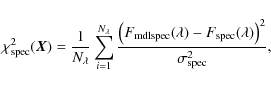 \begin{displaymath}\chi^2_{\rm {spec}}(\vec{X}) = \frac{1}{N_{\lambda}} \sum_{i=...
...bda) - F_{\rm {spec}}(\lambda)\big)^2}{\sigma_{\rm {spec}}^2},
\end{displaymath}