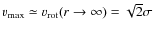 $v_{\rm max} \simeq v_{\rm rot}(r \rightarrow \infty) = \sqrt{2} \sigma$