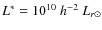 $L^{*}=10^{10}~h^{-2}~L_{r\odot}$