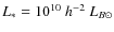 $L_{*}=10^{10}~h^{-2}~L_{B\odot}$