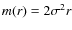 $m(r)=2\sigma^{2}r$