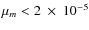 $\mu_m < 2~\times~ 10^{-5}$