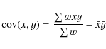 \begin{displaymath}{\rm cov}(x,y)=\frac{\sum wxy}{\sum w}-\bar{x}\bar{y}
\end{displaymath}