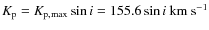 $K_{\rm p } = K_{\rm p, {\rm max}} \sin i=155.6 \sin i~{\rm km~s^{-1}}$