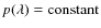 $p(\lambda)={\rm constant}$