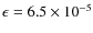 $\epsilon=6.5\times10^{-5}$