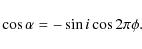 \begin{displaymath}
\cos \alpha = -\sin i \cos 2\pi\phi\rm {.}
\end{displaymath}