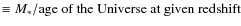 $\equiv M_*/\mbox{age of the Universe at given redshift}$