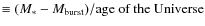 $\equiv(M_*-M_{\rm burst})/ \mbox{age of the Universe}$