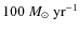 $100~M_\odot~\mbox{yr}^{-1}$