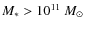 $M_*>10^{11}~M_\odot$