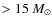 $> 15~M_\odot$