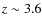 $z\sim 3.6$