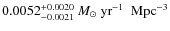 $0.0052_{-0.0021}^{+0.0020}~M_\odot~\mbox{yr}^{-1}~\mbox{ Mpc}^{-3}$