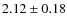 $2.12\pm0.18$