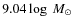 $9.04 \log~M_\odot$