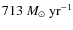 $713~M_\odot~\mbox{yr}^{-1}$