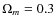 $\Omega_m=0.3$