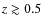 $z\gtrsim0.5$