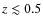 $z\lesssim0.5$