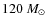 $120~{M}_\odot$