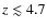$z\lesssim4.7$