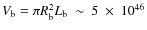 $V_{\rm b}=\pi R_{\rm b}^2L_{\rm b}~\sim~5~\times~10^{46}$