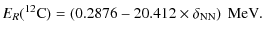 $\displaystyle %
E_R(^{12}{\rm C}) = \left(0.2876-20.412\times\delta_{\rm NN}\right)~{\rm MeV}.$