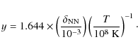\begin{displaymath}%
y = 1.644 \times \left(\frac{\delta_{\rm NN}}{10^{-3}}\right)\left(\frac{T}{10^8~{\rm K}}\right)^{-1}\cdot
\end{displaymath}