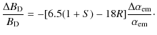 $\displaystyle %
\frac{\Delta B_{\rm D}}{B_{\rm D}} = -[6.5(1+S)-18R] \frac{\Delta \alpha_{\rm em}}{\alpha_{\rm em}}\cdot$