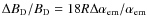 $\Delta B_{\rm D}/ B_{\rm D} = 18 R \Delta \alpha_{\rm em} / \alpha_{\rm em}$