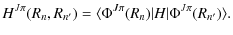 $\displaystyle H^{J\pi}(R_n,R_{n'}) = \langle \Phi^{J\pi}(R_n) \vert H\vert \Phi^{J\pi}(R_{n'}) \rangle.$