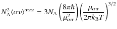 $\displaystyle N_{\rm A}^2 \langle \sigma v \rangle^{\alpha\alpha\alpha} =
3N_{\...
...ha}^2} \right)
\left( \frac{\mu_{\alpha\alpha}}{2\pi k_{\rm B} T} \right)^{3/2}$