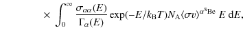 $\displaystyle \qquad\qquad \times ~\int_0^{\infty}
\frac{\sigma_{\alpha\alpha}(...
...rm B} T) N_{\rm A} \langle \sigma v \rangle^{\alpha ^8{\rm Be}}
~ E ~ {\rm d}E,$
