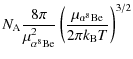 $\displaystyle N_{\rm A} \frac{8\pi}{\mu_{\alpha ^8{\rm Be}}^2}
\left( \frac{\mu_{\alpha ^8{\rm Be}}}{2\pi k_{\rm B} T} \right)^{3/2}$