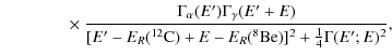 $\displaystyle \qquad\qquad \times ~ \frac{\Gamma_{\alpha}(E')
\Gamma_{\gamma}(E...
...E' - E_R(^{12}{\rm C}) + E - E_R(^8{\rm Be})]^2 + \frac{1}{4}
\Gamma (E';E)^2},$