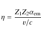 \begin{displaymath}%
\eta={{Z_1Z_2\alpha_{\rm em}}\over{v/c}}
\end{displaymath}