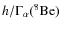 $h/\Gamma_\alpha(^8{\rm Be})$