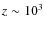 $z\sim10^{3}$