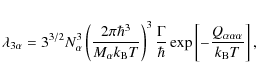 \begin{eqnarray*}\lambda_{3\alpha}=3^{3/2}N_\alpha^3 \left(\frac{2\pi\hbar^3}{M_...
...ar} \exp\left[-\frac{Q_{\alpha\alpha\alpha}}{k_{\rm B}T}\right],
\end{eqnarray*}