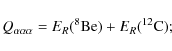 \begin{displaymath}%
Q_{\alpha\alpha\alpha}= E_R( ^8{\rm Be}) +E_R( ^{12}{\rm C});
\end{displaymath}