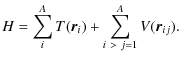 $\displaystyle %
H=\sum_i^A T({\vec r}_i)+\sum_{i~>~j=1}^A V({\vec r}_{ij}).$