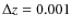 $\Delta z=0.001$