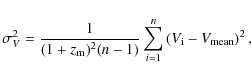 \begin{displaymath}
\sigma_V^2 = \frac1{(1+z_{\rm m})^2 (n-1)}\sum_{i=1}^n\left(V_{\rm i} - V_{\rm mean}\right)^2 ,
\end{displaymath}
