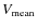 $V_{\rm mean}$