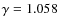 $\gamma= 1.058$