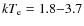 $kT_{\rm e} = 1.8{-}3.7$