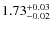 $\rm 1.73^{+0.03}_{-0.02}$